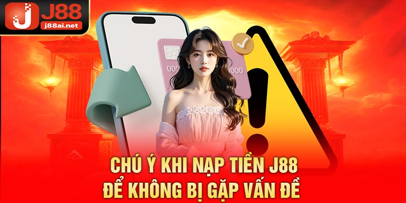 Nạp Tiền J88 – Hành Trang Bắt Đầu Hành Trình Cá Cược Chú ý khi nạp tiền j88 để không bị gặp vấn đề