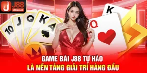 Game bài j88 tự hào là nền tảng giải trí hàng đầu