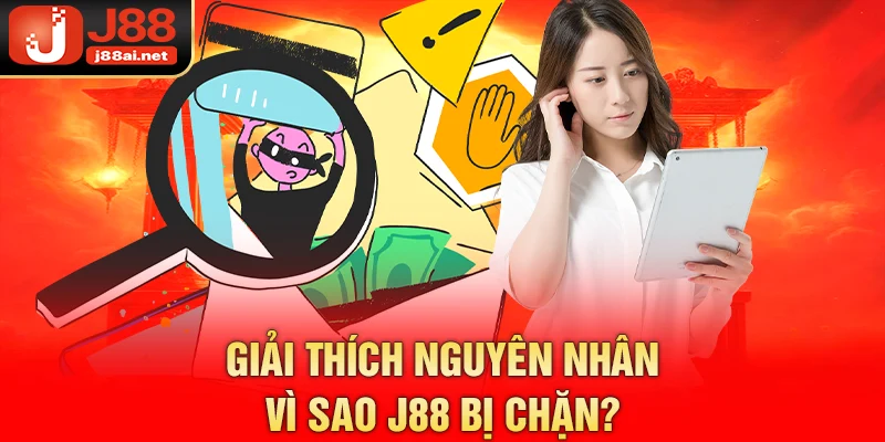 Nguyên Nhân J88 Bị Chặn - Giải Pháp Khắc Phục Khi Bị Chặn Giải thích nguyên nhân vì sao j88 bị chặn?