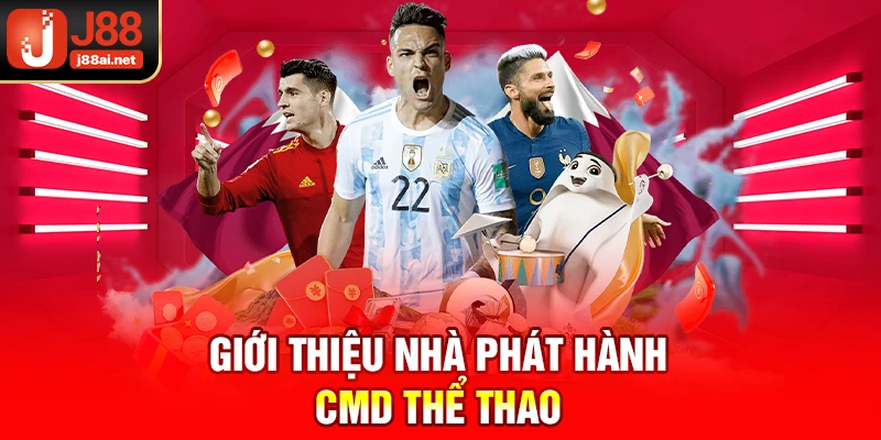 Nhà Phát Hành CMD Thể Thao J88 - Sân Cá Độ Top 1 Châu Á Giới thiệu nhà phát hành cmd thể thao j88