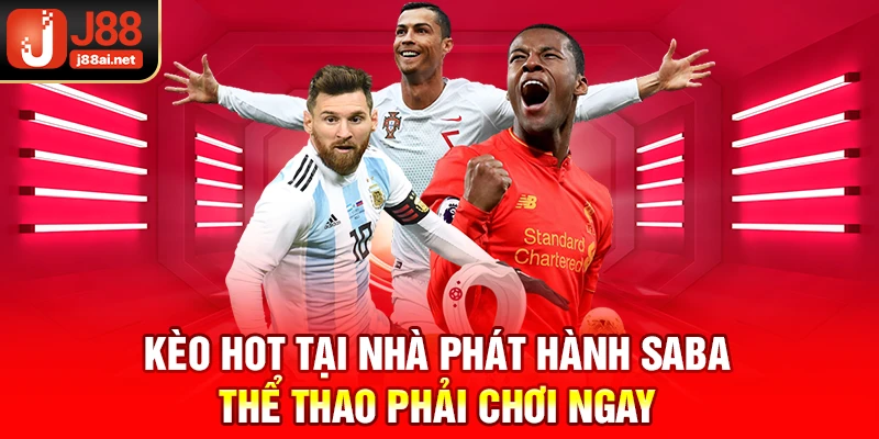 Nhà Phát Hành SABA Thể Thao - Sảnh Game Top 1 Tại J88 Kèo hot tại nhà phát hành Saba thể thao j88 phải chơi ngay
