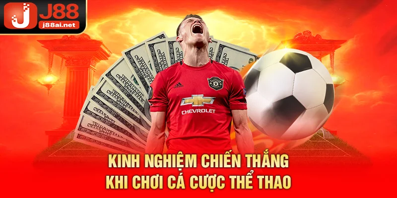 Thể Thao J88 - Sân Chơi Cá Cược Năng Động Thu Hút Hàng Đầu Kinh nghiệm chiến thắng khi chơi cá cược thể thao