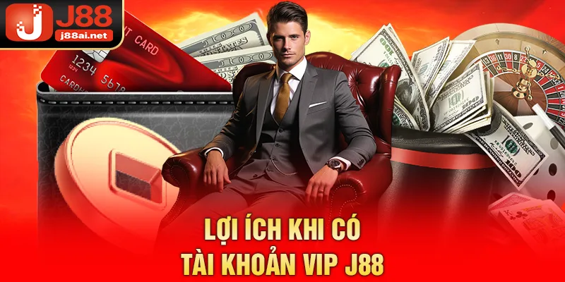 Tài Khoản VIP j88 - Đặc Quyền Dành Cho Thành Viên Đẳng Cấp Lợi ích khi có tài khoản VIP j88