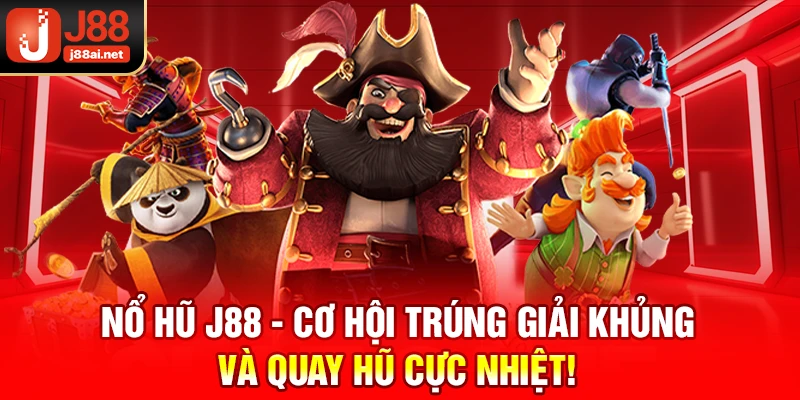 Nổ Hũ J88 - Cơ Hội Trúng Giải Khủng Và Quay Hũ Cực Nhiệt! Nổ hũ j88