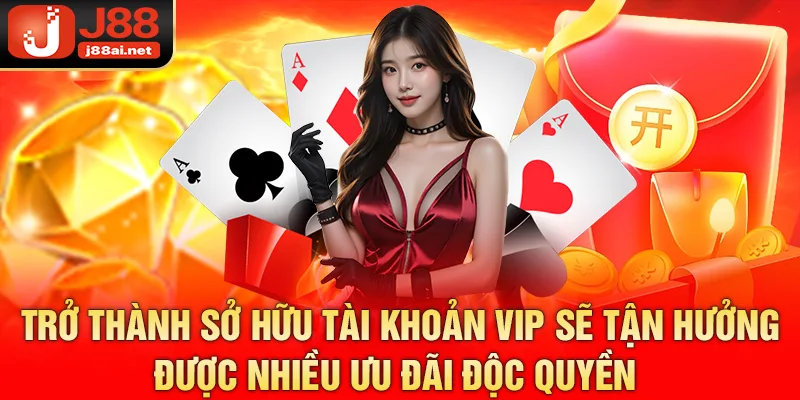 Tài Khoản VIP j88 - Đặc Quyền Dành Cho Thành Viên Đẳng Cấp Trở thành sở hữu tài khoản VIP sẽ tận hưởng được nhiều ưu đãi độc quyền