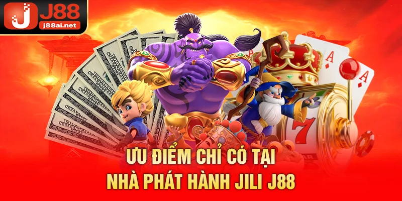 Ưu điểm chỉ có tại nhà phát hành JILI của j88